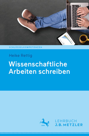 Buchcover Wissenschaftliche Arbeiten schreiben | Heike Rettig | EAN 9783476044891 | ISBN 3-476-04489-0 | ISBN 978-3-476-04489-1