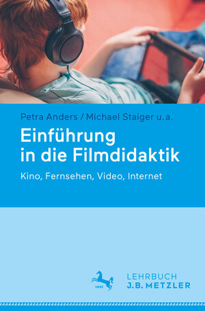 Buchcover Einführung in die Filmdidaktik | Petra Anders | EAN 9783476047649 | ISBN 3-476-04764-4 | ISBN 978-3-476-04764-9