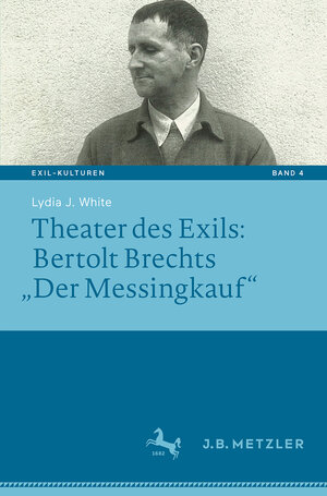 Buchcover Theater des Exils: Bertolt Brechts „Der Messingkauf“ | Lydia J. White | EAN 9783476049889 | ISBN 3-476-04988-4 | ISBN 978-3-476-04988-9