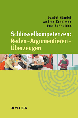 Buchcover Schlüsselkompetenzen: Reden – Argumentieren – Überzeugen | Daniel Händel | EAN 9783476050526 | ISBN 3-476-05052-1 | ISBN 978-3-476-05052-6
