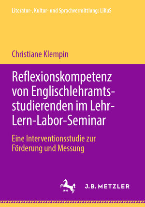 Buchcover Reflexionskompetenz von Englischlehramtsstudierenden im Lehr-Lern-Labor-Seminar | Christiane Klempin | EAN 9783476051196 | ISBN 3-476-05119-6 | ISBN 978-3-476-05119-6
