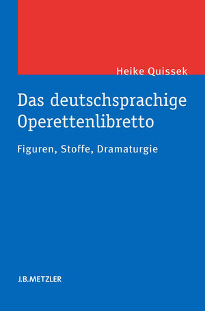 Buchcover Das deutschsprachige Operettenlibretto | Heike Quissek | EAN 9783476053510 | ISBN 3-476-05351-2 | ISBN 978-3-476-05351-0