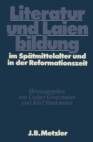 Buchcover Literatur und Laienbildung im Spätmittelalter und in der Reformationszeit  | EAN 9783476055538 | ISBN 3-476-05553-1 | ISBN 978-3-476-05553-8
