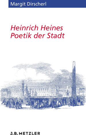 Buchcover Heinrich Heines Poetik der Stadt | Margit Dirscherl | EAN 9783476056153 | ISBN 3-476-05615-5 | ISBN 978-3-476-05615-3