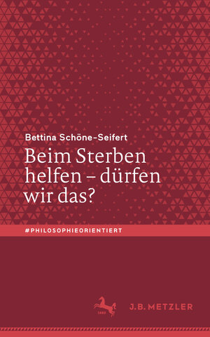 Buchcover Beim Sterben helfen – dürfen wir das? | Bettina Schöne-Seifert | EAN 9783476056535 | ISBN 3-476-05653-8 | ISBN 978-3-476-05653-5
