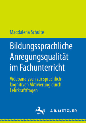 Buchcover Bildungssprachliche Anregungsqualität im Fachunterricht | Magdalena Schulte | EAN 9783476057082 | ISBN 3-476-05708-9 | ISBN 978-3-476-05708-2