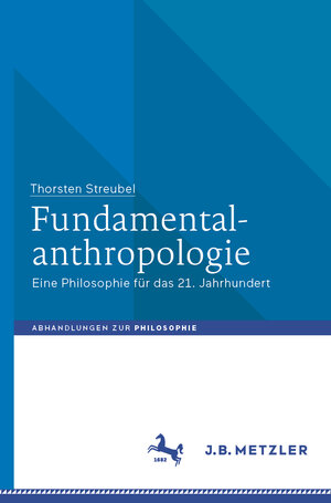 Buchcover Fundamentalanthropologie | Thorsten Streubel | EAN 9783476057655 | ISBN 3-476-05765-8 | ISBN 978-3-476-05765-5