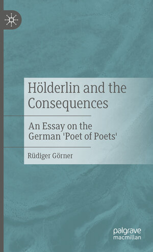 Buchcover Hölderlin and the Consequences | Rüdiger Görner | EAN 9783476058171 | ISBN 3-476-05817-4 | ISBN 978-3-476-05817-1