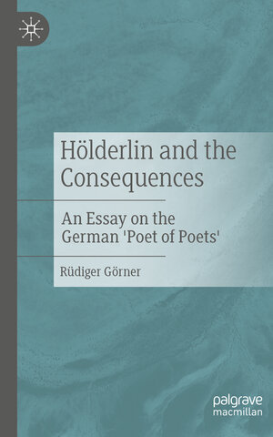 Buchcover Hölderlin and the Consequences | Rüdiger Görner | EAN 9783476058201 | ISBN 3-476-05820-4 | ISBN 978-3-476-05820-1