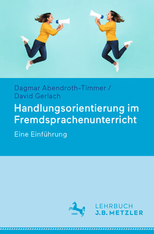 Buchcover Handlungsorientierung im Fremdsprachenunterricht | Dagmar Abendroth-Timmer | EAN 9783476058256 | ISBN 3-476-05825-5 | ISBN 978-3-476-05825-6