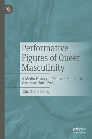 Buchcover Performative Figures of Queer Masculinity | Christiane König | EAN 9783476058874 | ISBN 3-476-05887-5 | ISBN 978-3-476-05887-4