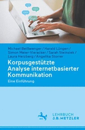 Buchcover Korpusgestützte Analyse internetbasierter Kommunikation | Michael Beißwenger | EAN 9783476059765 | ISBN 3-476-05976-6 | ISBN 978-3-476-05976-5