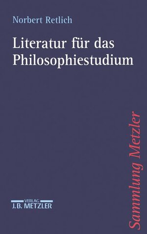 Buchcover Literatur für das Philosophiestudium | Norbert Retlich | EAN 9783476103086 | ISBN 3-476-10308-0 | ISBN 978-3-476-10308-6