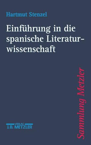 Buchcover Einführung in die spanische Literaturwissenschaft | Hartmut Stenzel | EAN 9783476103352 | ISBN 3-476-10335-8 | ISBN 978-3-476-10335-2