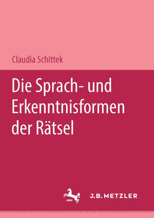Buchcover Die Sprach- und Erkenntnisformen der Rätsel | Claudia Schittek | EAN 9783476450074 | ISBN 3-476-45007-4 | ISBN 978-3-476-45007-4