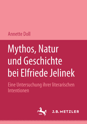 Buchcover Mythos, Natur und Geschichte bei Elfriede Jelinek | Annette Doll | EAN 9783476450562 | ISBN 3-476-45056-2 | ISBN 978-3-476-45056-2