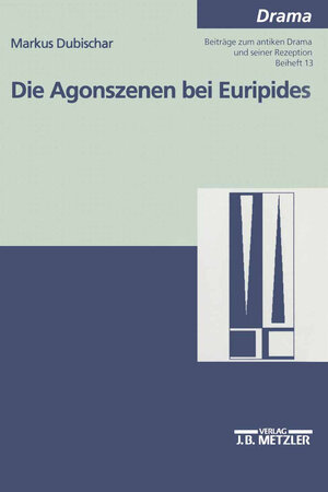 Buchcover Die Agonszenen bei Euripides | Markus Dubischar | EAN 9783476452597 | ISBN 3-476-45259-X | ISBN 978-3-476-45259-7