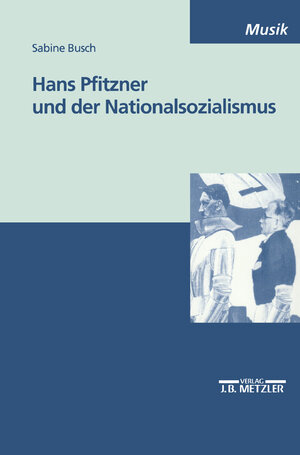 Buchcover Hans Pfitzner und der Nationalsozialismus | Sabine Busch | EAN 9783476452887 | ISBN 3-476-45288-3 | ISBN 978-3-476-45288-7