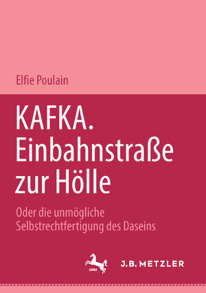 Buchcover Kafka. Einbahnstrasse zur Hölle | Elfie Poulain | EAN 9783476453129 | ISBN 3-476-45312-X | ISBN 978-3-476-45312-9