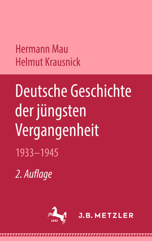 Buchcover Deutsche Geschichte der jüngsten Vergangenheit 1933–1945 | Hermann Mau | EAN 9783476998514 | ISBN 3-476-99851-7 | ISBN 978-3-476-99851-4