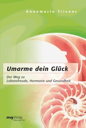 Buchcover Umarme dein Glück | Annemarie Trixner | EAN 9783478083560 | ISBN 3-478-08356-7 | ISBN 978-3-478-08356-0