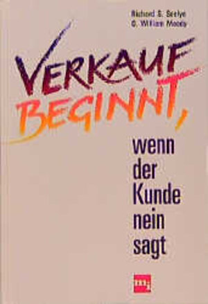 Buchcover Verkauf beginnt, wenn der Kunde Nein sagt | Richard S Seelye | EAN 9783478236904 | ISBN 3-478-23690-8 | ISBN 978-3-478-23690-4