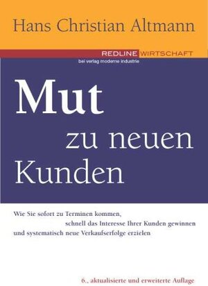 Buchcover Mut zu neuen Kunden | Hans Ch Altmann | EAN 9783478255509 | ISBN 3-478-25550-3 | ISBN 978-3-478-25550-9