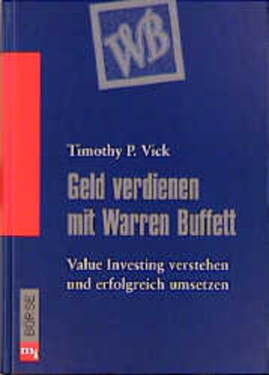 Geld verdienen mit Warren Buffett. Value Investing verstehen und erfolgreich umsetzen.