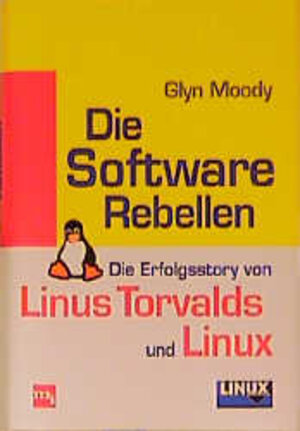 Die Software Rebellen. Die Erfolgsstory von Linus Torvalds und Linux