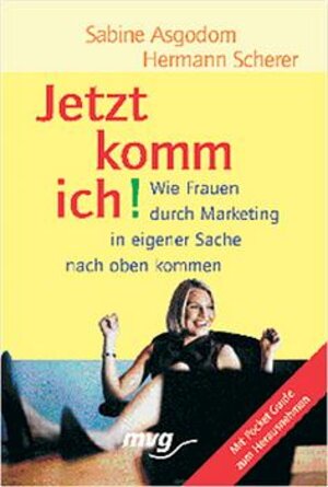 Jetzt komm' ich. Wie Frauen durch Marketing in eigener Sache nach oben kommen