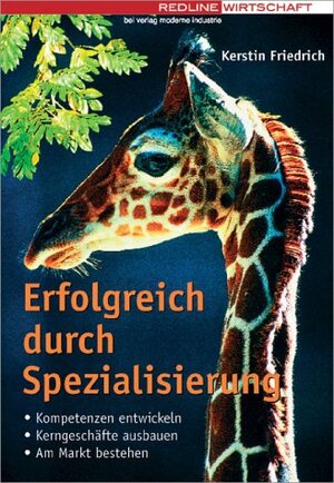 Erfolgreich durch Spezialisierung.Kompetenzen entwickeln; Kerngeschäfte ausbauen; Konkurrenz überholen