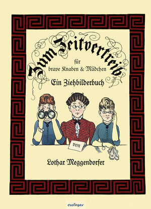 Buchcover Zum Zeitvertreib für brave Kaben und Mädchen | Lothar Meggendorfer | EAN 9783480225194 | ISBN 3-480-22519-5 | ISBN 978-3-480-22519-4