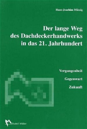 Buchcover Der lange Weg des Dachdeckerhandwerks in das 21. Jahrhundert | Hans J Müssig | EAN 9783481020149 | ISBN 3-481-02014-7 | ISBN 978-3-481-02014-9