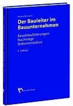 Der Bauleiter im Bauunternehmen: Bauablaufstörungen, Nachträge, Dokumentation