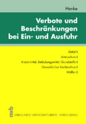 Verbote und Beschränkungen bei der Ein- und Ausfuhr: Lehrbuch und Fallsammlung. Abfall, Artenschutz, Arzneimittel, Betäubungsmittel, Grundstoffe, Gewerblicher Rechtschutz, Waffen