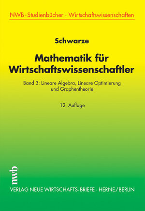 Mathematik für Wirtschaftswissenschaftler 3: Lineare Algebra, Lineare Optimierung und Graphentheorie: Bd 3