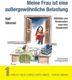 Meine Frau ist eine außergewöhnliche Belastung: Stilblüten und Humorvolles rund ums Steuerrecht