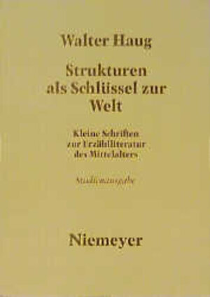 Strukturen als Schlüssel zur Welt. Kleine Schriften zur Erzählliteratur des Mittelalters