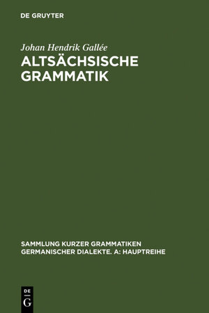 Altsächsische Grammatik: Mit Berichtigungen und Literaturnachträgen. Nach Wendelin Försters letzter Ausgabe in Auswahl bearbeitet und mit Einleitung ... Kurzer Grammatiken Germanischer Dialekte)