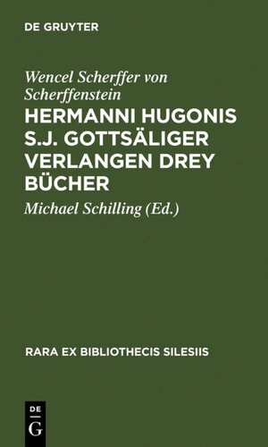 Hermanni Hugonis S.J. Gottsäliger Verlangen Drey Bücher: (1662) (Rara Ex Bibliothecis Silesiis)