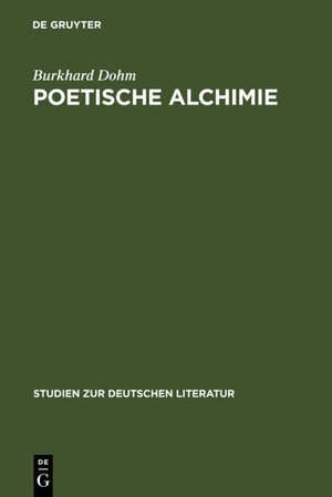 Poetische Alchimie: Öffnung zur Sinnlichkeit in der Hohelied- und Bibeldichtung von der protestantischen Barockmystik bis zum Pietismus (Studien Zur Deutschen Literatur)