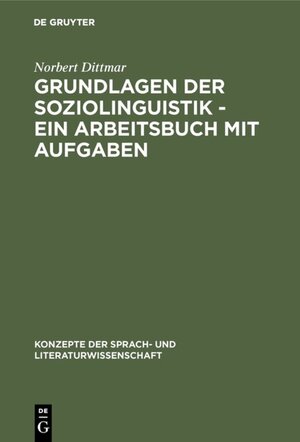 Grundlagen der Soziolinguistik: Ein Arbeitsbuch mit Aufgaben (Konzepte Der Sprach- Und Literaturwissenschaft)