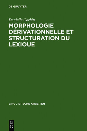 Buchcover Morphologie dérivationnelle et structuration du lexique | Danielle Corbin | EAN 9783484301948 | ISBN 3-484-30194-5 | ISBN 978-3-484-30194-8