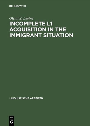 Buchcover Incomplete L1 Acquisition in the Immigrant Situation | Glenn S. Levine | EAN 9783484304260 | ISBN 3-484-30426-X | ISBN 978-3-484-30426-0