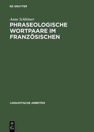 Phraseologische Wortpaare im Französischen: »sitôt dit, sitôt fait« und Vergleichbares (Linguistische Arbeiten)