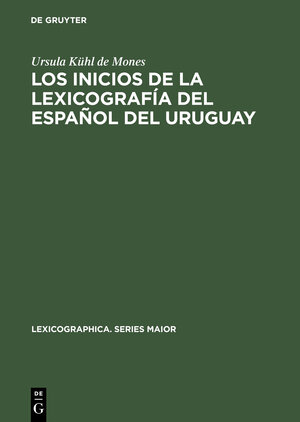 Buchcover Los inicios de la lexicografía del español del Uruguay | Ursula Kühl de Mones | EAN 9783484309081 | ISBN 3-484-30908-3 | ISBN 978-3-484-30908-1