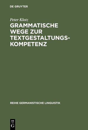 Grammatische Wege zur Textgestaltungskompetenz: Theorie und Empirie (Reihe Germanistische Linguistik)