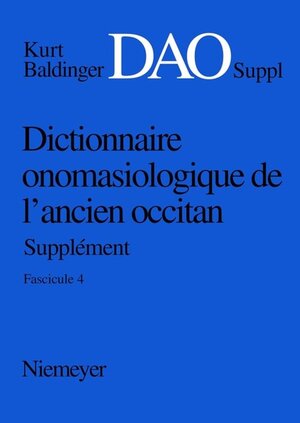 Dictionnaire onomasiologique de l'ancien occitan (DAO). 1975 ff.: Dictionnaire onomasiologique de l' ancien occitan (DAO), Supplement Teil IV: Fascicule 4, Supplément