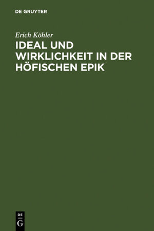 Ideal und Wirklichkeit in der höfischen Epik. Studien zur Form der frühen Artus- und Graldichtung