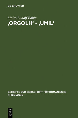 'orgolh', 'umil': Untersuchungen zur lexikalischen Ausprägung des Altokzitanischen im Sinnbereich des Selbstgefühls (Beihefte Zur Zeitschrift Fa1/4r Romanische Philologie)